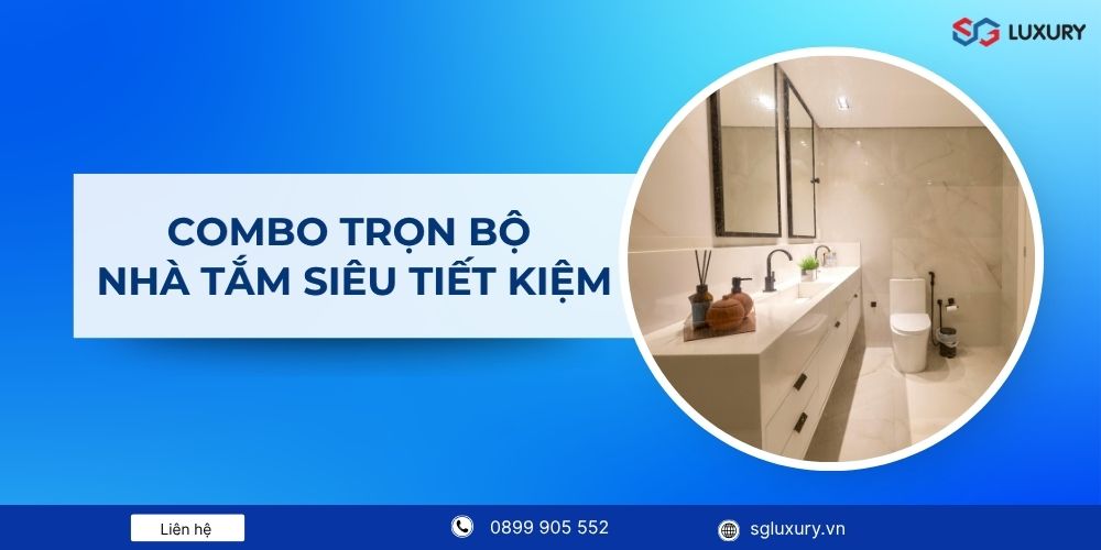 Giới thiệu các combo trọn bộ nhà tắm siêu tiết kiệm của SG Luxury